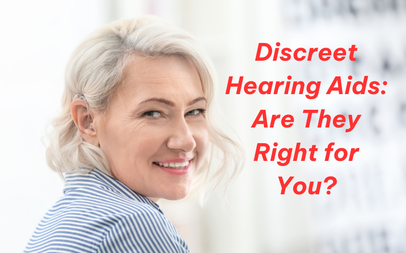 The Pros and Cons of Discreet Hearing Aids: Are They Right for You?