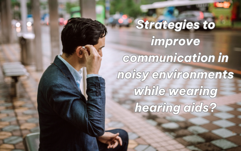 How to Overcome Common Challenges of Wearing Hearing Aids in Noisy Environments